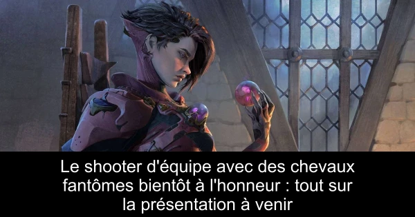 Le shooter d'équipe avec des chevaux fantômes bientôt à l'honneur : tout sur la présentation à venir