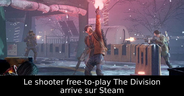 Le shooter free-to-play The Division arrive sur Steam