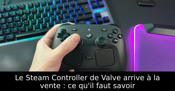 Le Steam Controller de Valve arrive à la vente : ce qu'il faut savoir