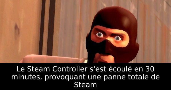 Le Steam Controller s'est écoulé en 30 minutes, provoquant une panne totale de Steam