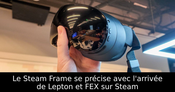 Le Steam Frame se précise avec l'arrivée de Lepton et FEX sur Steam