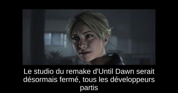 Le studio du remake d'Until Dawn serait désormais fermé, tous les développeurs partis
