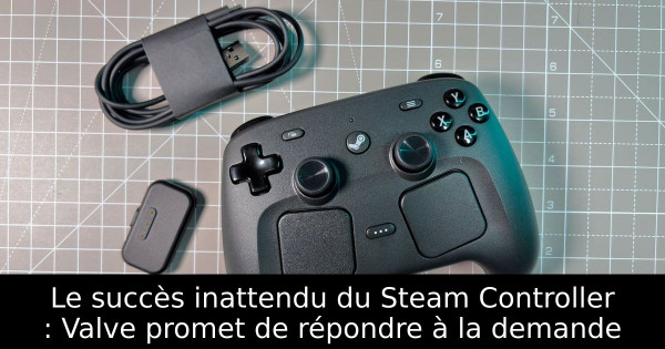 Le succès inattendu du Steam Controller : Valve promet de répondre à la demande