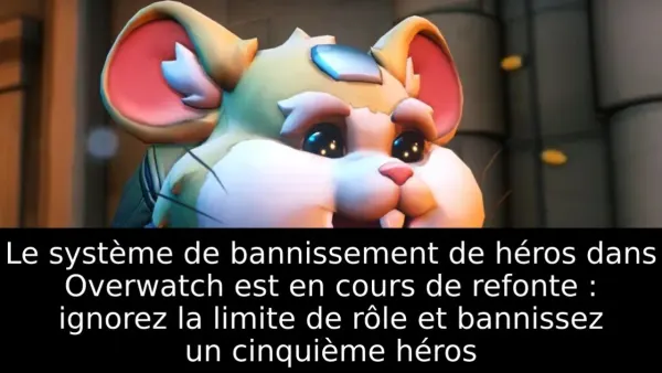 Le système de bannissement de héros dans Overwatch est en cours de refonte : ignorez la limite de rôle et bannissez un cinquième héros