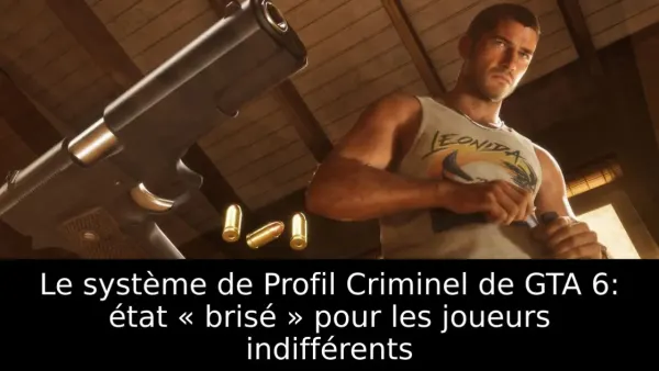 Le système de Profil Criminel de GTA 6: état « brisé » pour les joueurs indifférents