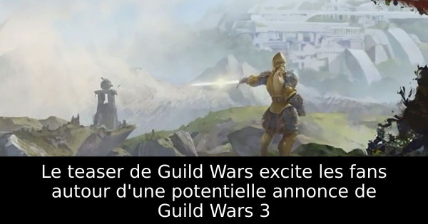 Le teaser de Guild Wars excite les fans autour d'une potentielle annonce de Guild Wars 3