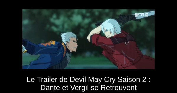 Le Trailer de Devil May Cry Saison 2 : Dante et Vergil se Retrouvent