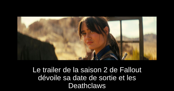 Le trailer de la saison 2 de Fallout dévoile sa date de sortie et les Deathclaws
