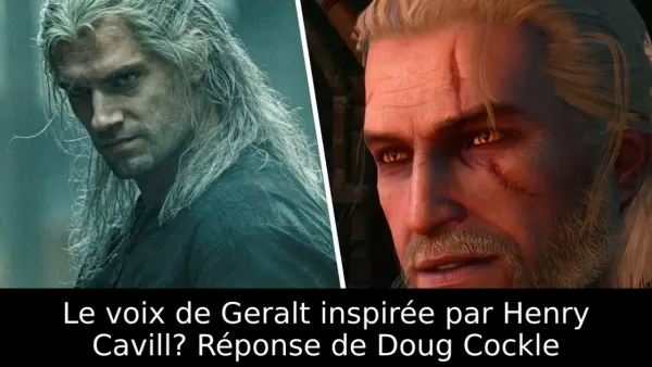 Le voix de Geralt inspirée par Henry Cavill? Réponse de Doug Cockle