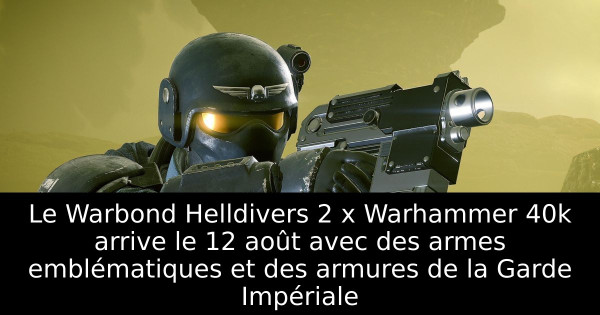 Le Warbond Helldivers 2 x Warhammer 40k arrive le 12 août avec des armes emblématiques et des armures de la Garde Impériale