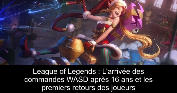 League of Legends : L'arrivée des commandes WASD après 16 ans et les premiers retours des joueurs