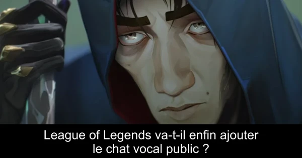 League of Legends va-t-il enfin ajouter le chat vocal public ?