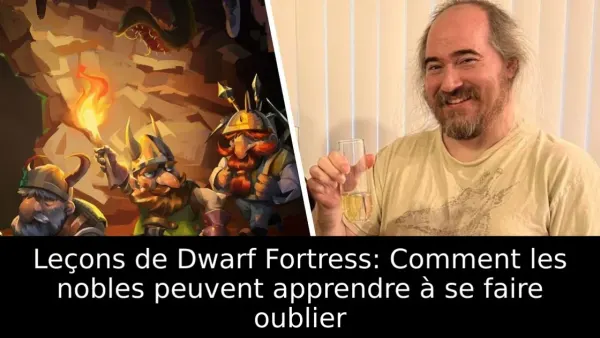 Leçons de Dwarf Fortress: Comment les nobles peuvent apprendre à se faire oublier
