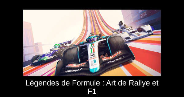 Légendes de Formule : Art de Rallye et F1