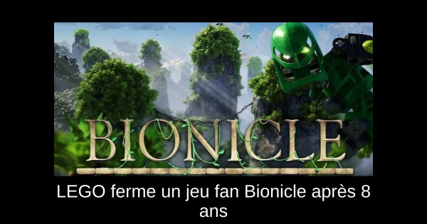 LEGO ferme un jeu fan Bionicle après 8 ans