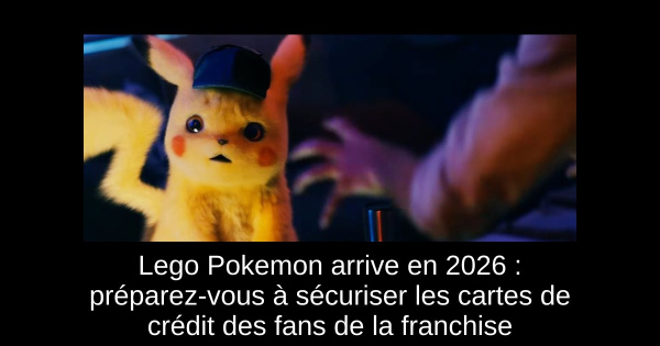 Lego Pokemon arrive en 2026 : préparez-vous à sécuriser les cartes de crédit des fans de la franchise