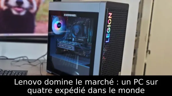 Lenovo domine le marché : un PC sur quatre expédié dans le monde