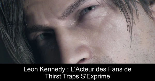 Leon Kennedy : L'Acteur des Fans de Thirst Traps S'Exprime