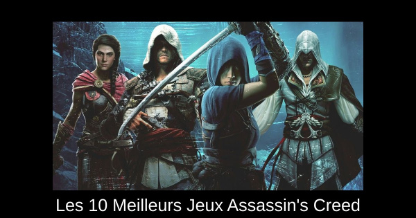 Les 10 Meilleurs Jeux Assassin's Creed