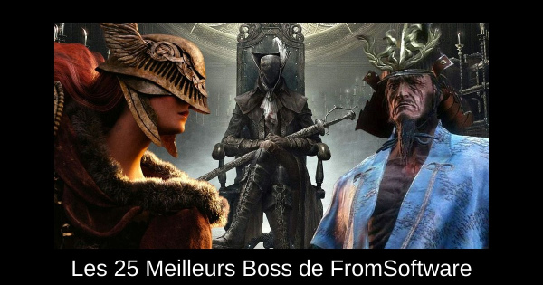 Les 25 Meilleurs Boss de FromSoftware