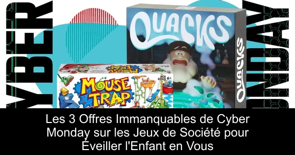 Les 3 Offres Immanquables de Cyber Monday sur les Jeux de Société pour Éveiller l'Enfant en Vous