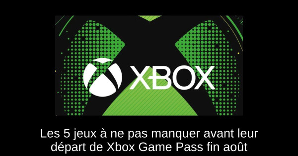 Les 5 jeux à ne pas manquer avant leur départ de Xbox Game Pass fin août