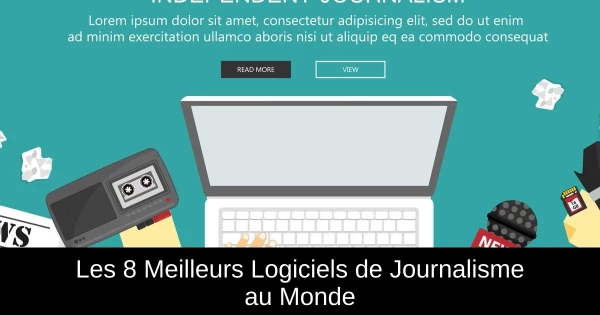 Les 8 Meilleurs Logiciels de Journalisme au Monde