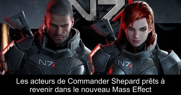 Les acteurs de Commander Shepard prêts à revenir dans le nouveau Mass Effect