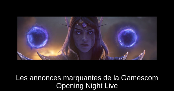 Les annonces marquantes de la Gamescom Opening Night Live