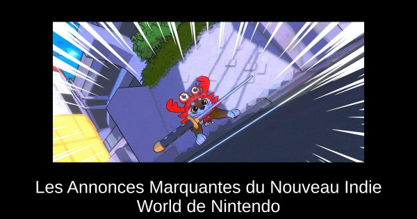 Les Annonces Marquantes du Nouveau Indie World de Nintendo