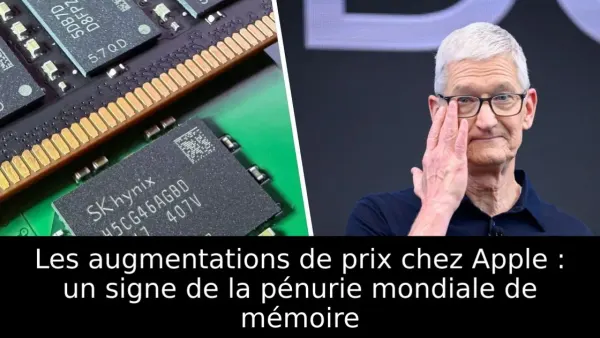 Les augmentations de prix chez Apple : un signe de la pénurie mondiale de mémoire
