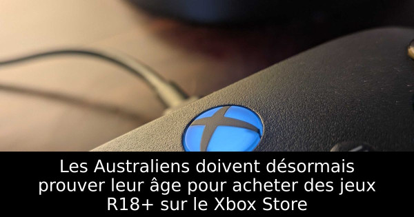 Les Australiens doivent désormais prouver leur âge pour acheter des jeux R18+ sur le Xbox Store