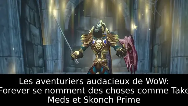 Les aventuriers audacieux de WoW: Forever se nomment des choses comme Take Meds et Skonch Prime