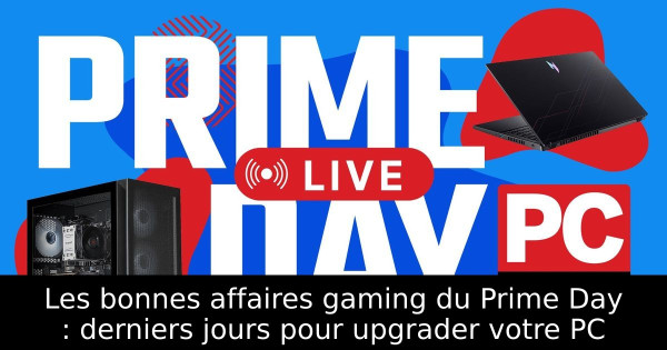 Les bonnes affaires gaming du Prime Day : derniers jours pour upgrader votre PC