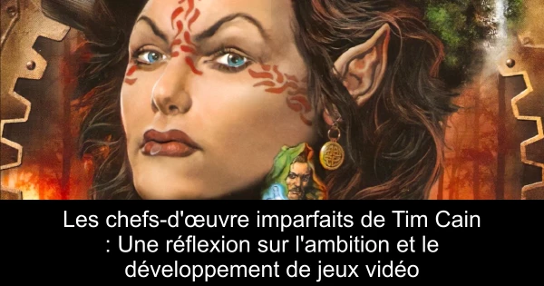 Les chefs-d'œuvre imparfaits de Tim Cain : Une réflexion sur l'ambition et le développement de jeux vidéo