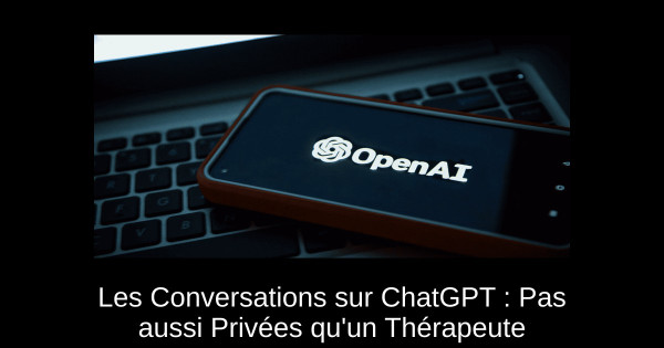 Les Conversations sur ChatGPT : Pas aussi Privées qu'un Thérapeute