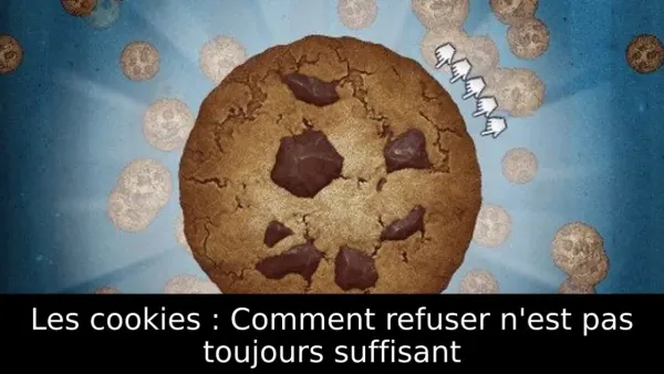 Les cookies : Comment refuser n'est pas toujours suffisant