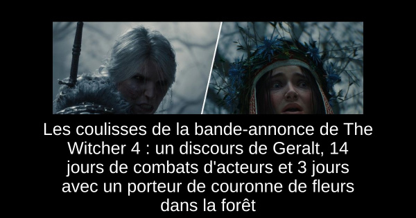 Les coulisses de la bande-annonce de The Witcher 4 : un discours de Geralt, 14 jours de combats d'acteurs et 3 jours avec un porteur de couronne de fleurs dans la forêt