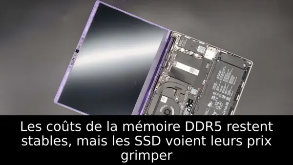 Les coûts de la mémoire DDR5 restent stables, mais les SSD voient leurs prix grimper
