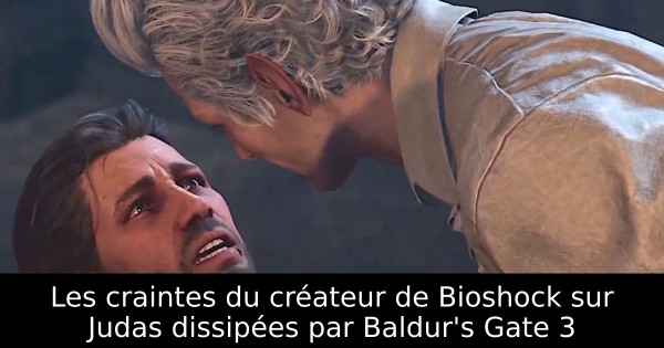 Les craintes du créateur de Bioshock sur Judas dissipées par Baldur's Gate 3