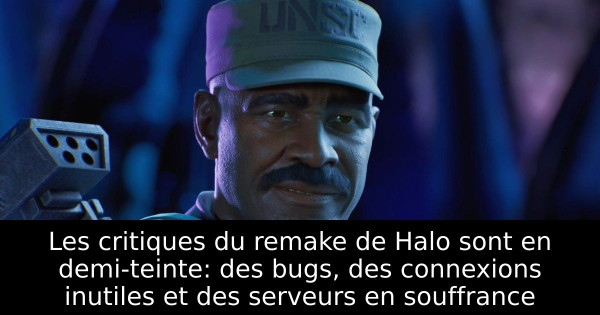 Les critiques du remake de Halo sont en demi-teinte: des bugs, des connexions inutiles et des serveurs en souffrance
