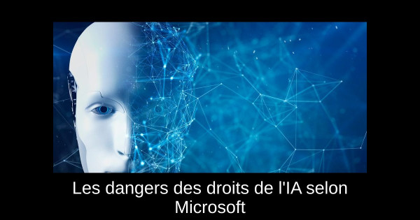 Les dangers des droits de l'IA selon Microsoft