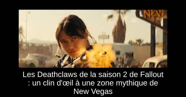 Les Deathclaws de la saison 2 de Fallout : un clin d'œil à une zone mythique de New Vegas