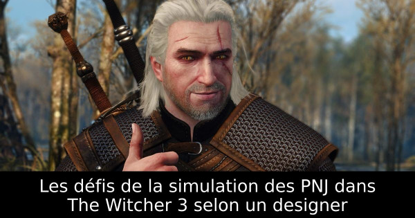 Les défis de la simulation des PNJ dans The Witcher 3 selon un designer