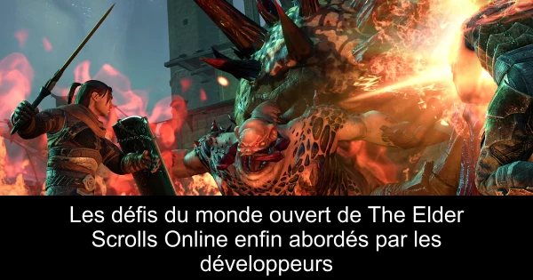 Les défis du monde ouvert de The Elder Scrolls Online enfin abordés par les développeurs