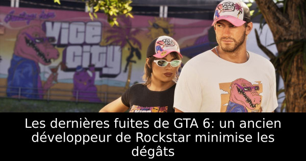 Les dernières fuites de GTA 6: un ancien développeur de Rockstar minimise les dégâts