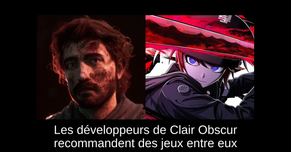 Les développeurs de Clair Obscur recommandent des jeux entre eux