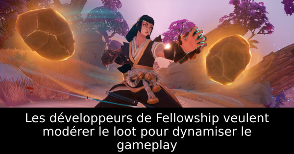 Les développeurs de Fellowship veulent modérer le loot pour dynamiser le gameplay