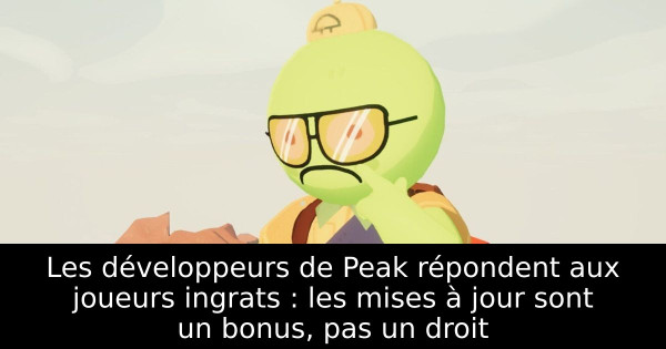 Les développeurs de Peak répondent aux joueurs ingrats : les mises à jour sont un bonus, pas un droit