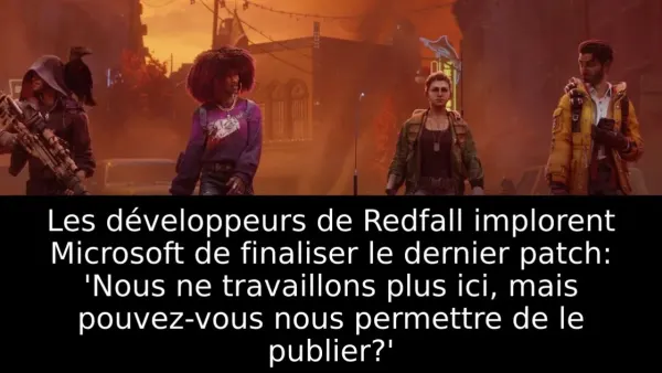 Les développeurs de Redfall implorent Microsoft de finaliser le dernier patch: 'Nous ne travaillons plus ici, mais pouvez-vous nous permettre de le publier?'